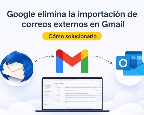 Google elimina la importación POP en Gmail: qué significa y cómo afecta a tu correo corporativo