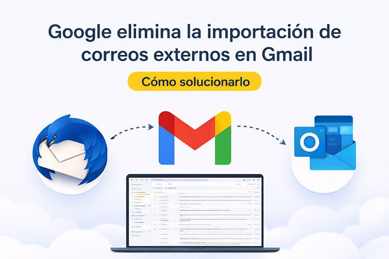 Google elimina la importación POP en Gmail: qué significa y cómo afecta a tu correo corporativo